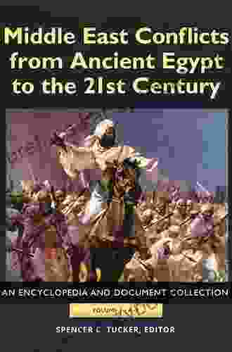 Middle East Conflicts From Ancient Egypt To The 21st Century: An Encyclopedia And Document Collection 4 Volumes