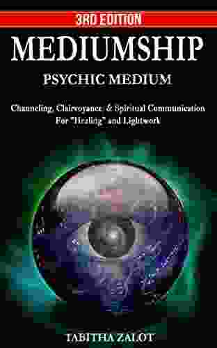 Mediumship: Psychic Medium: Channelling Clairvoyance Spiritual Communication For Healing And Light Work (Chakras Reiki Out Of Body Experience Energy Fields 1)