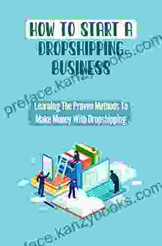 How To Start A Dropshipping Business: Learning The Proven Methods To Make Money With Dropshipping: Dropshipping Business Strategy