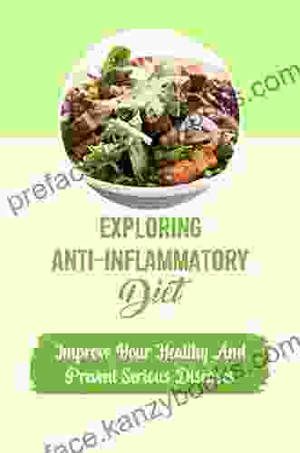 Exploring Anti Inflammatory Diet: Improve Your Healthy And Prevent Serious Diseases