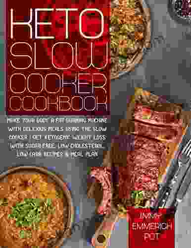 Keto Slow Cooker Cookbook: Make Your Body A Fat Burning Machine With Delicious Meals Using The Slow Cooker Get Ketogenic Weight Loss With Sugar Free Low Cholesterol Low Carb Recipes Meal Plan