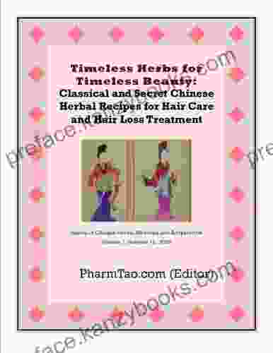 Timeless Herbs For Timeless Beauty: Classical And Secret Chinese Herbal Recipes For Hair Care And Hair Loss Treatment (Journal Of Chinese Herbal Medicine And Acupuncture)