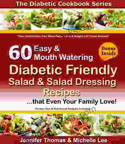 Diabetic Cookbook 60 Easy And Mouth Watering Diabetic Friendly Salad Salad Dressing Recipes That Even Your Family Love (Diabetic Cookbook Series)