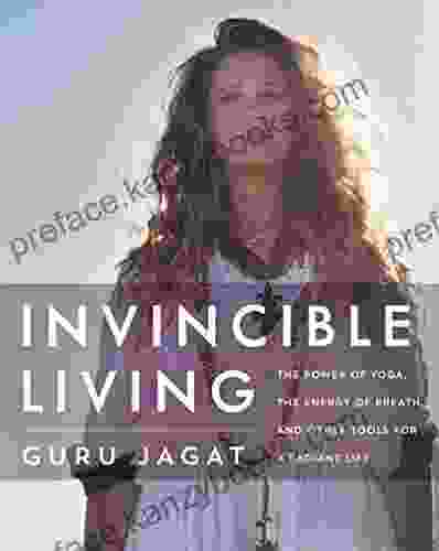 Invincible Living: The Power Of Yoga The Energy Of Breath And Other Tools For A Radiant Life