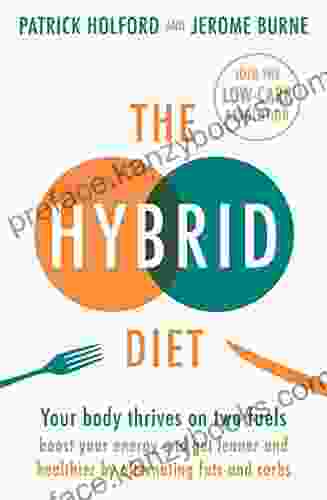 The Hybrid Diet: Your body thrives on two fuels discover how to boost your energy and get leaner and healthier by alternating fats and carbs