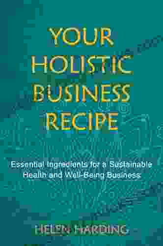 Your Holistic Business Recipe: Essential Ingredients For A Sustainable Health And Well Being Business