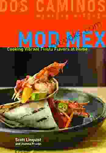 Mod Mex: Cooking Vibrant Fiesta Flavors At Home