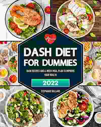 Dash Diet For Dummies: Dash Recipes And 4 Week Meal Plan To Improve Your Health