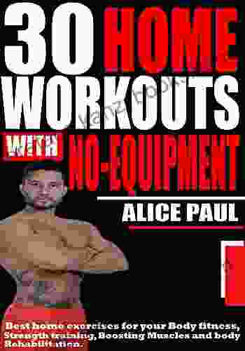 30 HOME WORKOUTS WITH NO EQUIPMENT: Best Home Exercises For Your Body Fitness Strength Training Boosting Muscles And Body Rehabilitation