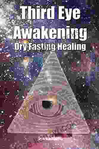 Third Eye Awakening Dry Fasting Healing: Open Third Eye Chakra Pineal Gland Activation To Enhance Intuition Clairvoyance Psychic Abilities