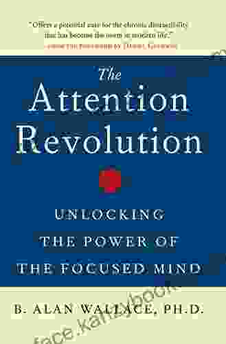 The Attention Revolution: Unlocking The Power Of The Focused Mind