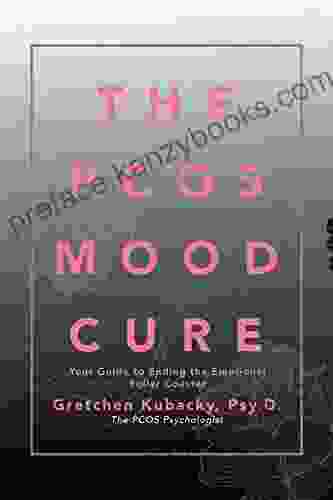 The Pcos Mood Cure: Your Guide to Ending the Emotional Roller Coaster