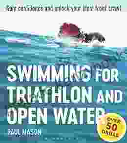 Swimming For Triathlon And Open Water: Gain Confidence and Unlock Your Ideal Front Crawl