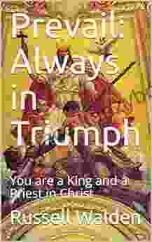 Prevail: Always In Triumph: You Are A King And A Priest In Christ