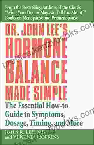 Dr John Lee S Hormone Balance Made Simple: The Essential How To Guide To Symptoms Dosage Timing And More