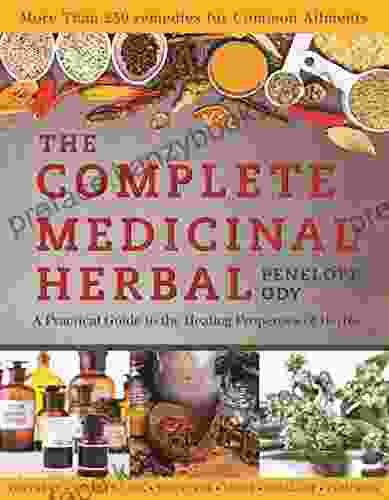 The Complete Medicinal Herbal: A Practical Guide to the Healing Properties of Herbs