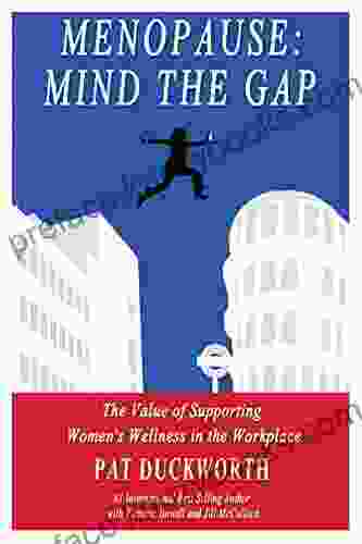 Menopause:Mind The Gap: The Value Of Supporting Women S Wellness In The Workplace