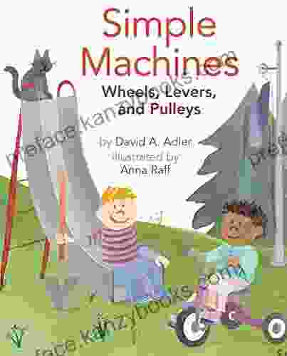 Simple Machines: Wheels Levers And Pulleys