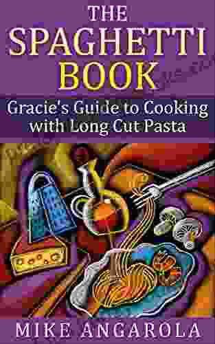 The Spaghetti Book: Gracie S Guide To Cooking With Long Cut Pasta (Gracie S Italian Living 4)