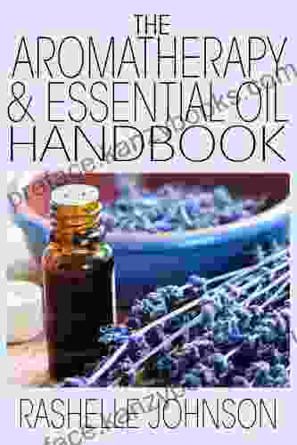 The Aromatherapy Essential Oils Handbook