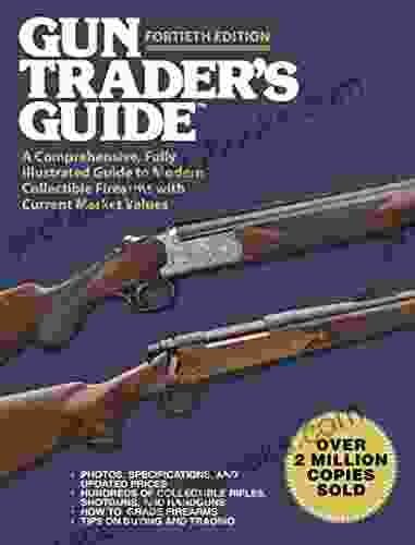 Gun Trader S Guide Fortieth Edition: A Comprehensive Fully Illustrated Guide To Modern Collectible Firearms With Current Market Values