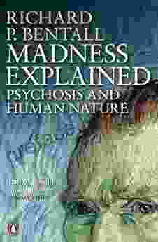 Madness Explained: Psychosis And Human Nature