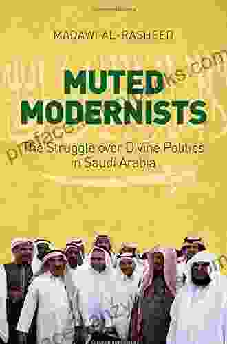 Muted Modernists: The Struggle Over Divine Politics In Saudi Arabia