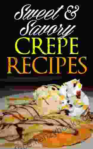 Sweet Savory Crepe Recipes: Quick Easy Recipes