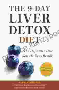 The 9 Day Liver Detox Diet: The Definitive Diet That Delivers Results