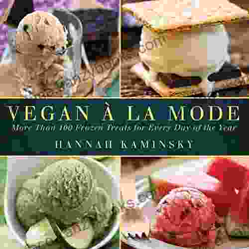 Vegan A La Mode: More Than 100 Frozen Treats Made From Almond Coconut And Other Dairy Free Milks