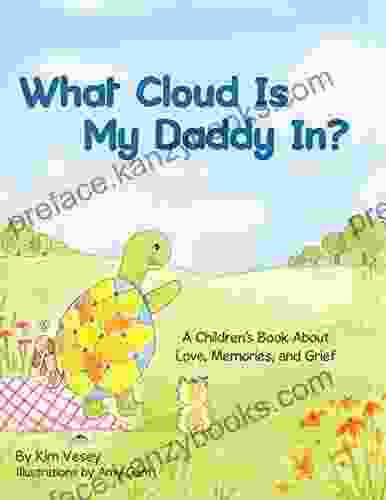 What Cloud Is My Daddy In?: A Children S About Love Memories And Grief