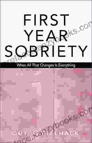 First Year Sobriety: When All That Changes Is Everything