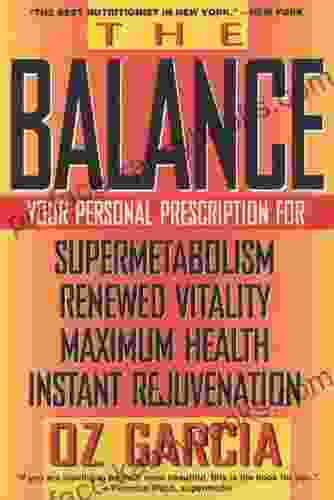 The Balance: Your Personal Prescription For *Super Metabolism *Renewed Vitality *Maximum Health *Instant Rejuvenation