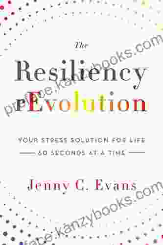 The Resiliency REvolution: Your Stress Solution For Life 60 Seconds At A Time